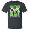 Brother Gift, I Have Two Title Brother And Gamer, I Crush Them Both Unisex T-Shirt