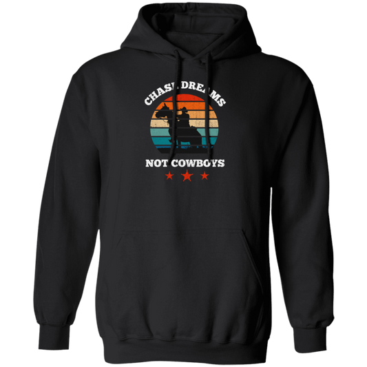 Be Love Your Life, Chase Dream, Not Cowboys, Best Gift For You, Best Dream Pullover Hoodie