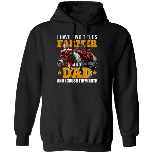 Farm Truck Gift, I Have Two Titles Farmer And Dad And I Crush Them Both Pullover Hoodie