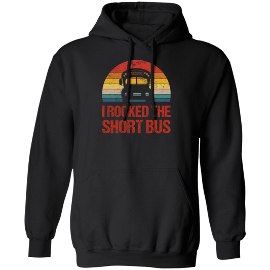 Short Bus Quote For Funny School Driver Gifts I Rocked The Short Bus Pullover Hoodie