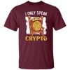 Bitcoin Love Gift, I Only Speak King Of Crypto, Best Bitcoin Unisex T-Shirt