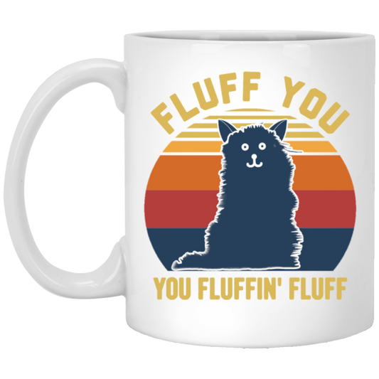 Retro Fluff You, You Fluffin Fluff Cute Cat White Mug