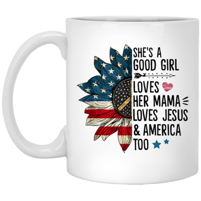 Good Girl Gift, She Is A Good Girl Loves Her Mama, Loves Jesus And America Too White Mug