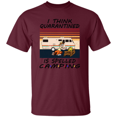 I Think Quarantined Is Spelled Camping Unisex T-Shirt