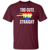 Too Cute to be Straight Tee LGBT Gay Pride Unisex T-Shirt