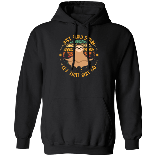 Just Slow Down, Let That Shit Go, Yoga Sloth Pullover Hoodie