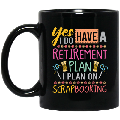 Yes I Do Have A Retirement Plan, I Plan On Scrapbooking, Book Vintage Black Mug