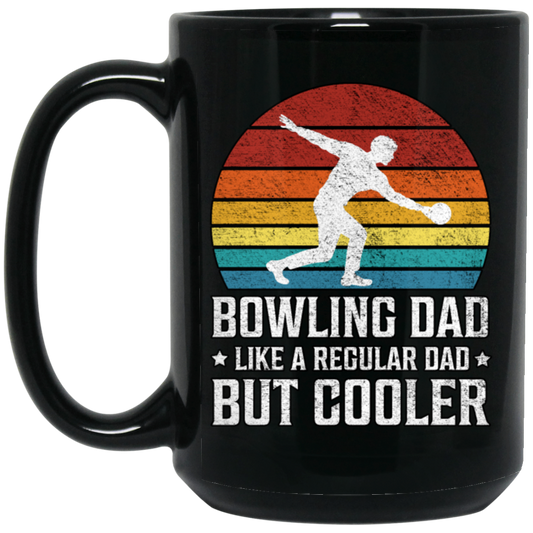 Love Bowling, Bowling Dad Like A Regular Dad, But Cooler, Cool Dad, Daddy Lover Black Mug