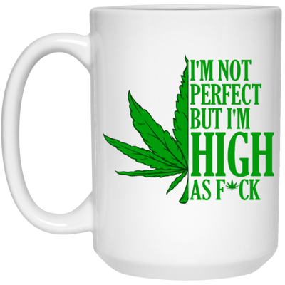 I Am High Im Not Perfect But Im High As Fck