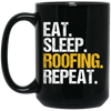 Eat Sleep Roofing Repeat, Roofer Gift, Roof Love Gift, Contractor Gift, Roof Tiler Black Mug
