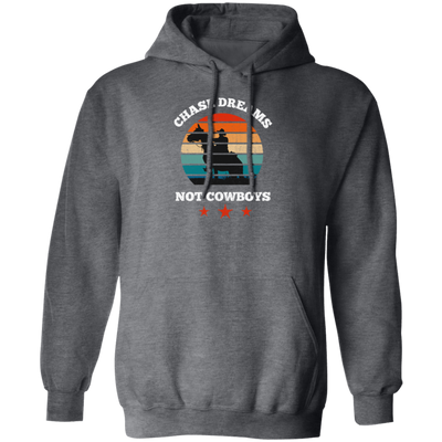 Be Love Your Life, Chase Dream, Not Cowboys, Best Gift For You, Best Dream Pullover Hoodie