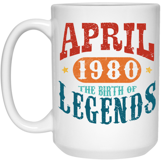 April 1980 Birth of Legend Birthday Gift Happy Lover Funny White Mug