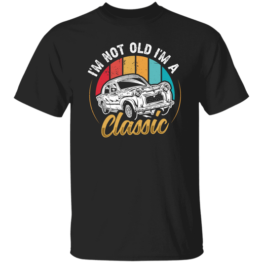 Classic Car Gift, I Am Not Old, I Am A Classic, Not Old But Classic, Car Vintage Unisex T-Shirt