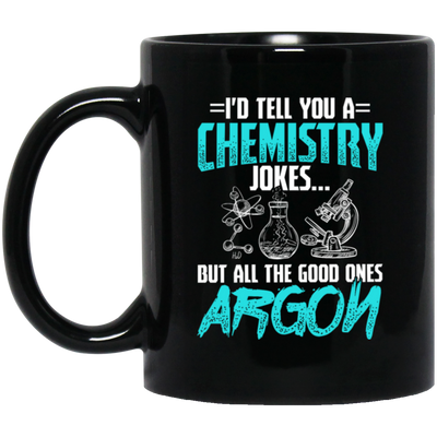 Meme Chemistry Design Quote All Good Ones Argon Black Mug