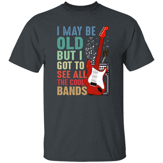 Love Bass Guitar, I Maybe Old But I Got To See All The Cool Bands, Retro Music Unisex T-Shirt