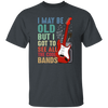 Love Bass Guitar, I Maybe Old But I Got To See All The Cool Bands, Retro Music Unisex T-Shirt