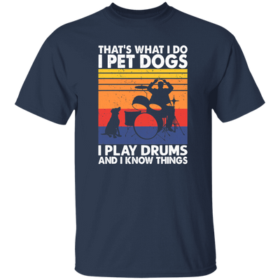 That What I Do I Pet Dogs I Play Drums