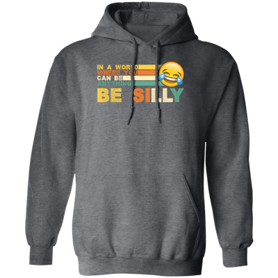 Retro In A World Where You Can Be Anything Be Silly Pullover Hoodie