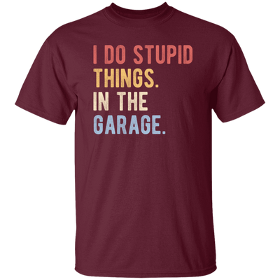 Funny Car I Do Stupid Things In The Garage Gift Unisex T-Shirt