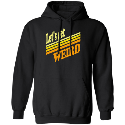 Lets Get Weird Vintage Design For Line Pullover Hoodie