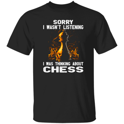 Chess Lover, Sorry I Was Not Listening, I Was Thinking About Chess, Best Sport Unisex T-Shirt