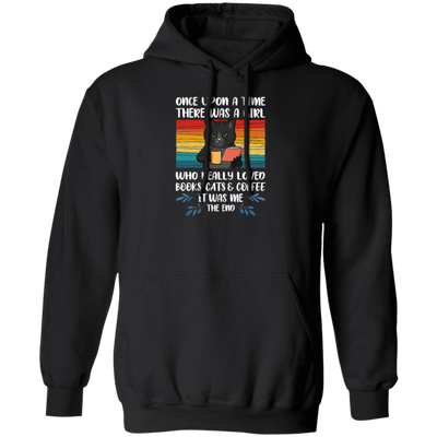 Really Loved Books Cats And Coffee, Once Upon A Time There Was A Girl Pullover Hoodie