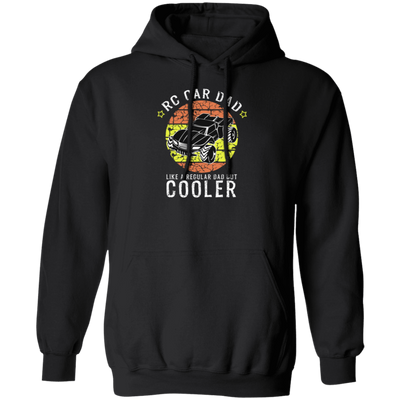 RC Car Dad, Like a Regular Dad But Cooler Pullover Hoodie