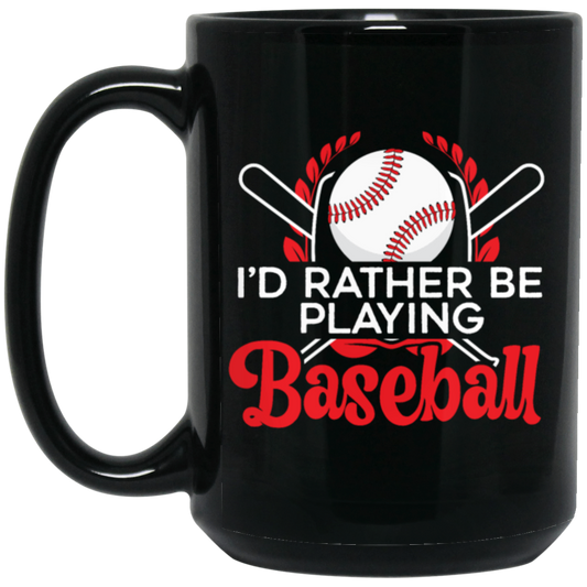 Best Baseball, I Would Rather Be Playing Baseball, Love Ball Sport, Best Sport Gift Black Mug