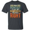 Dentist Lover I Am A Dentist To Save Time Just Assume I Am Always Right