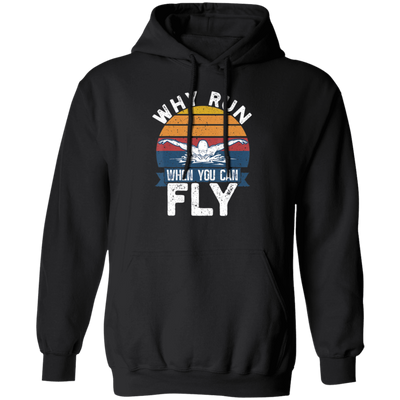 Swimming Like A Bird Fly Under The Water, Why Run When You Can Fly Pullover Hoodie