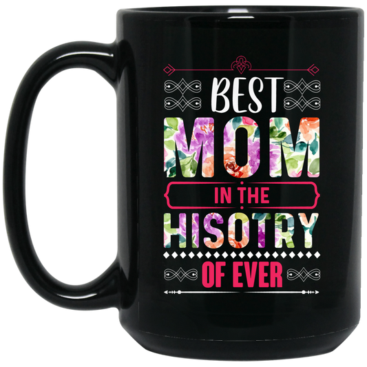 Mother's Day Gift, Best Mom In The History Of Ever, Flower Style Gift For Mom Black Mug