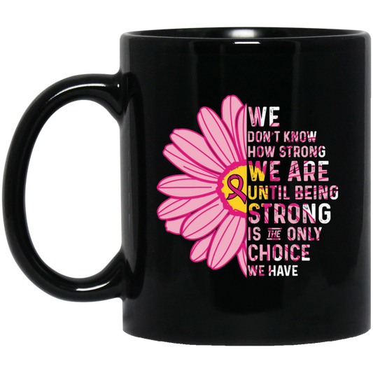 Cancer Awareness Gift, Breast Cancer Awareness, Healing Cancer, Be Strong Black Mug