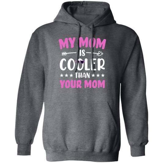 My Best Mom, My Mom Is Cooler Than Your Mom, Best Love Gift For Mother's Day Pullover Hoodie