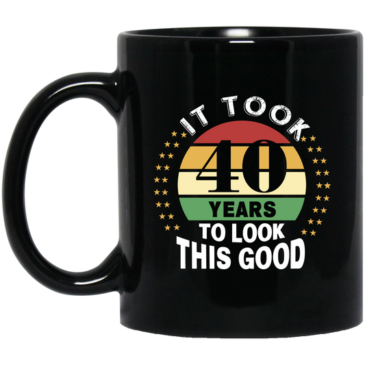 Took 40 Years To Look This Good Black Mug