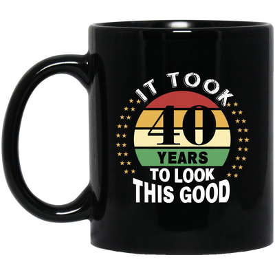 Took 40 Years To Look This Good Black Mug