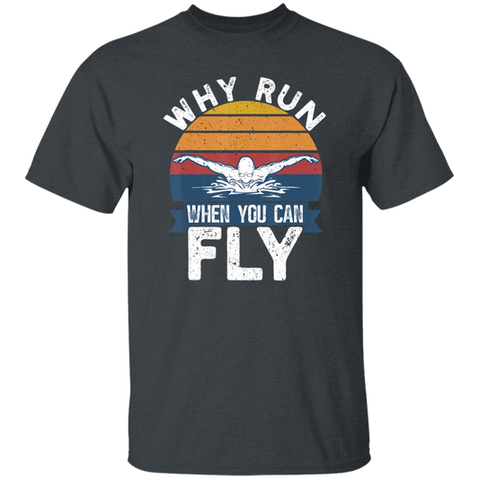 Swimming Like A Bird Fly Under The Water, Why Run When You Can Fly Unisex T-Shirt