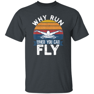 Swimming Like A Bird Fly Under The Water, Why Run When You Can Fly Unisex T-Shirt