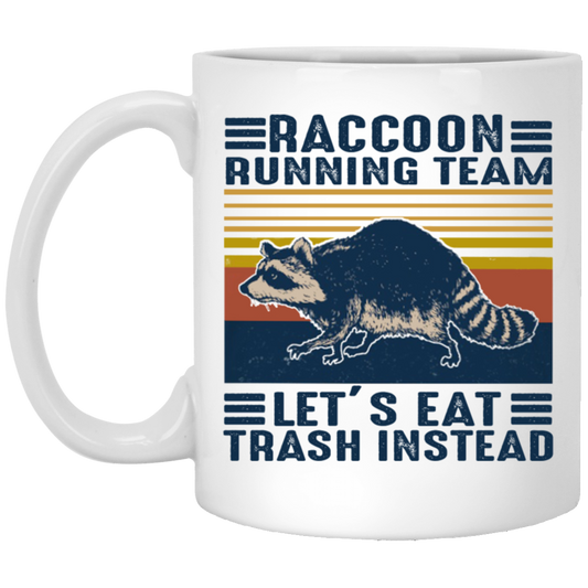 Raccoon Running Team Lets Eat Trash Instead White Mug