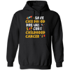 Childhood Love Gift, Save Childhood Dreams Cure Childhood Cancer Pullover Hoodie