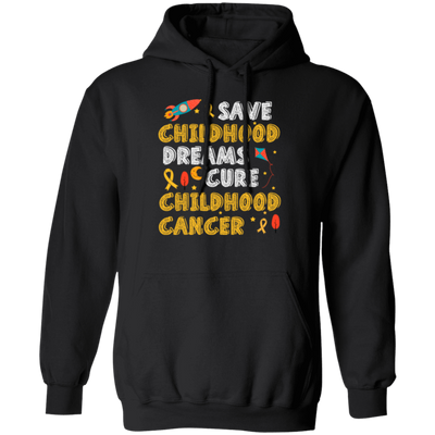 Childhood Love Gift, Save Childhood Dreams Cure Childhood Cancer Pullover Hoodie