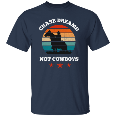 Be Love Your Life, Chase Dream, Not Cowboys, Best Gift For You, Best Dream Unisex T-Shirt