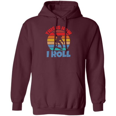 Skating Skateboarding This Is How I Roll Skater Wardrobe Pullover Hoodie