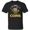 Coins Lover, It_s Not Hoarding If It_s Coins, I Love Coin Best Gift Unisex T-Shirt