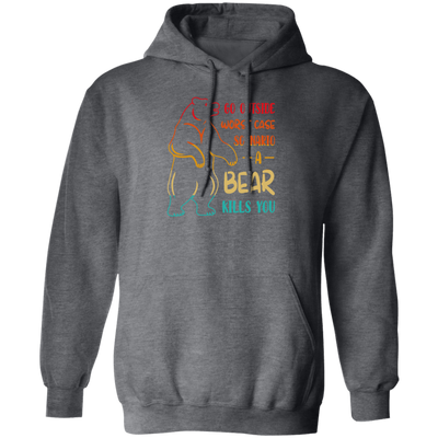 A Bear Kills You Exclusive Apparels Go Outside Worst Case Scenario Pullover Hoodie