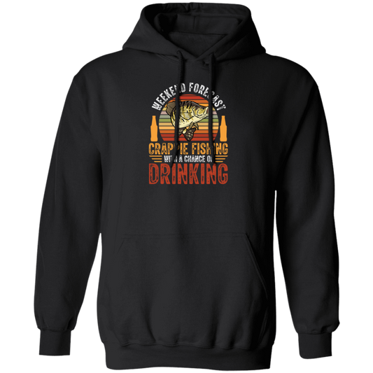 Weekend Forecast, Crappie Fishing With A Chance Of Drinking, Retro Fishing Pullover Hoodie