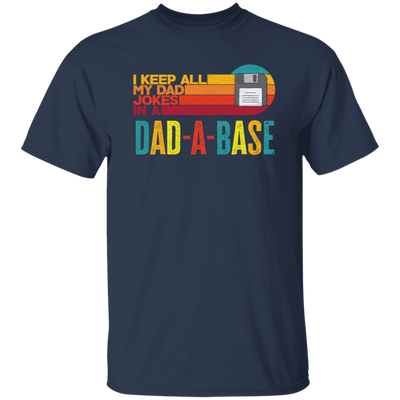 I Keep All My Dad Jokes In A Dad-A-Base, Love Dad, Daddy Gift