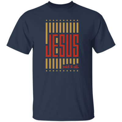 Jesus Lover, Paid It All, American Jesus, Love Jesus Gift, My Faith My Jesus Unisex T-Shirt