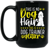 This Is No Dog Hair This Is Dog Trainer Glitter, Love Dog Gift, Gift For Pet Black Mug