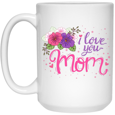 I Love You Mom, Flower For Mother, Best Of Mother, Love Mama Gift White Mug