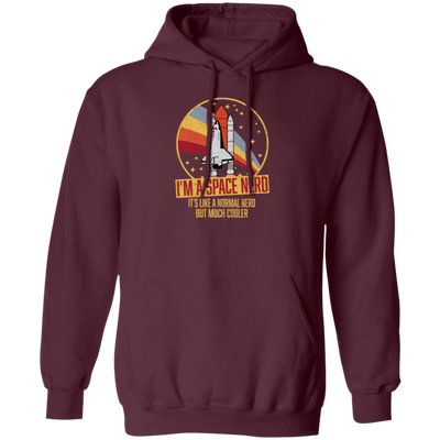 Retro Space I Am A Space Nerd, Its Like A Normal Nerd But Much Cooler Pullover Hoodie